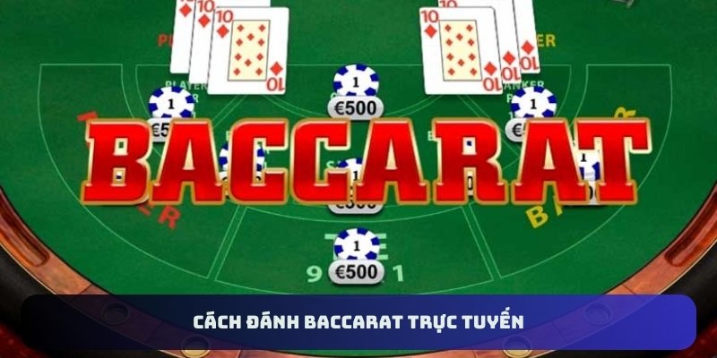 Cách đánh Baccarat trực tuyến