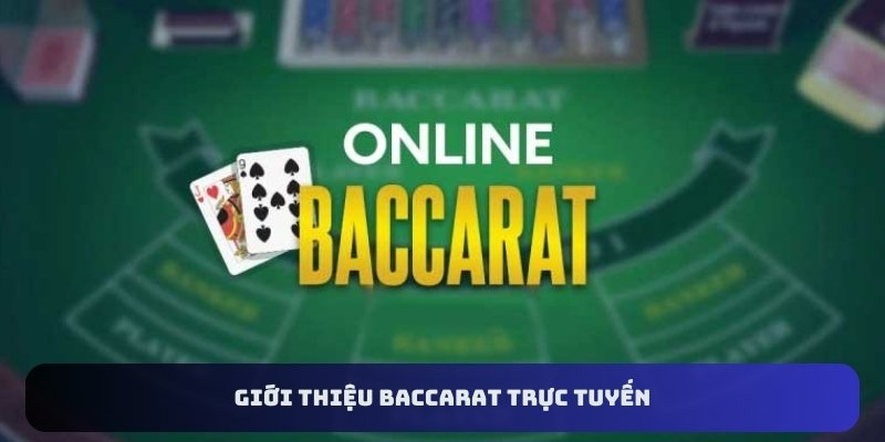 Giới thiệu Baccarat trực tuyến