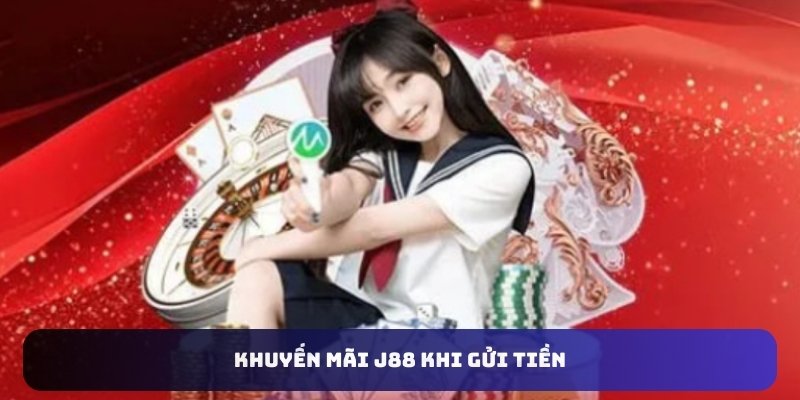 Khuyến mãi J88 khi gửi tiền