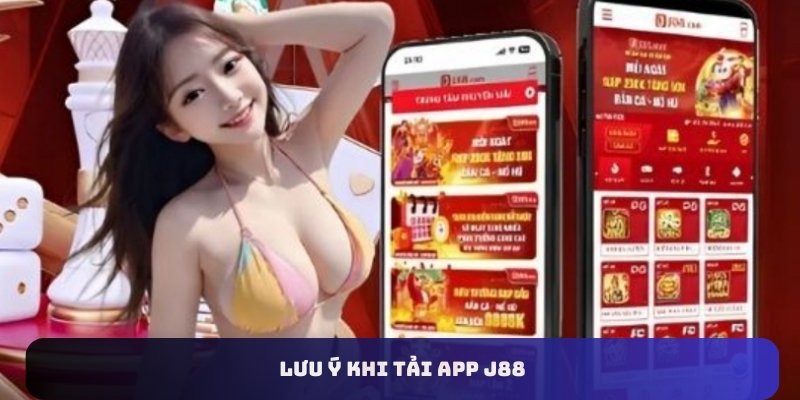 Lưu ý khi tải app J88