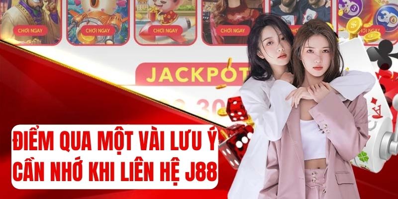 Điểm qua một vài lưu ý cần nhớ khi liên lạc nhà cái J88