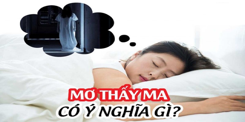 Ý nghĩa đặc biệt của việc nằm mơ thấy ma